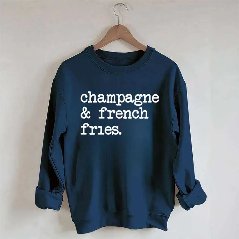 Champagne & French Fries Sweatshirt